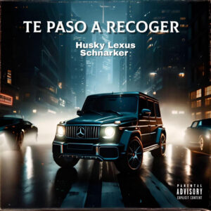 Husky Lexus Releases “Te paso A Recoger” (feat. Schnarker)