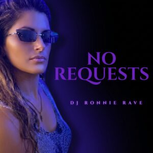 DJ Ronnie Rave’s ‘No Requests’ Cuts Straight to the Groove